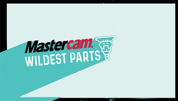 Mastercam’s Wildest Parts Competition Gets a Boost Mastercam’s Wildest Parts Competition Gets a Boost