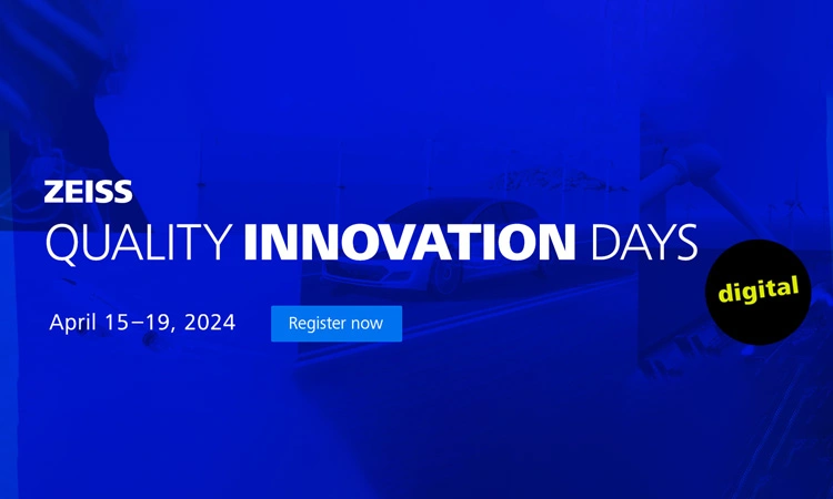 ZEISS Presents The “Quality Innovation Days”: The Digital Event For Metrology And Software ZEISS Presents The “Quality Innovation Days” The Digital Event For Metrology And Software